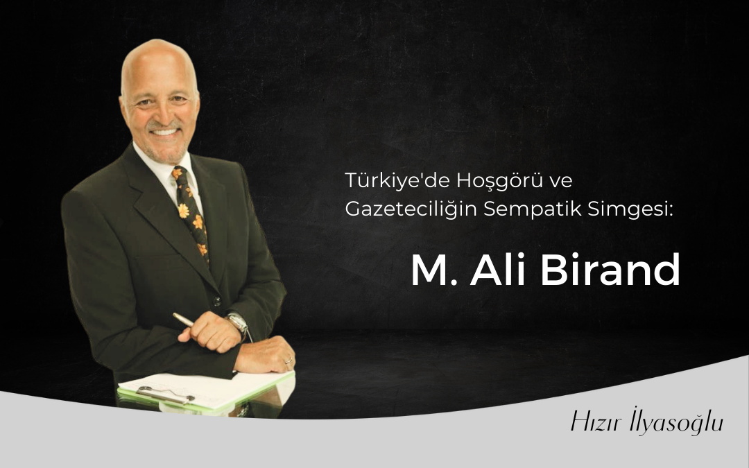 Türkiye’de Hoşgörü Ve Gazeteciliğin Sempatik Simgesi: Mehmet Ali Birand ...